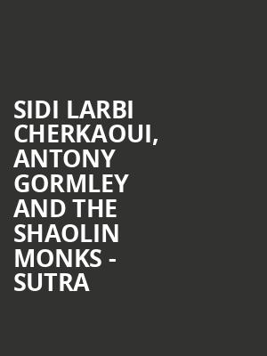 Sidi Larbi Cherkaoui, Antony Gormley and the Shaolin Monks - Sutra at Sadlers Wells Theatre